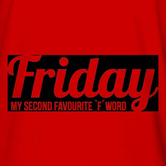 Friday - My Second Favourite `F' Word t shirt
